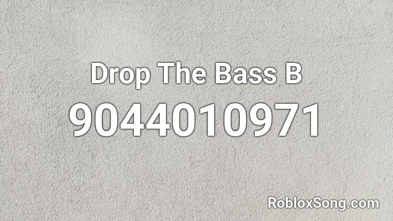 Drop The Bass B Roblox ID