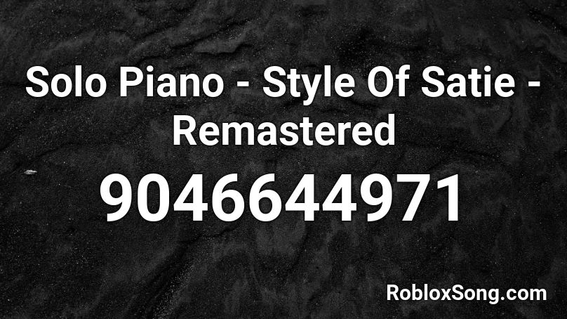 Solo Piano - Style Of Satie - Remastered Roblox ID