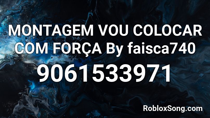 MONTAGEM VOU COLOCAR COM FORÇA By faisca740 Roblox ID