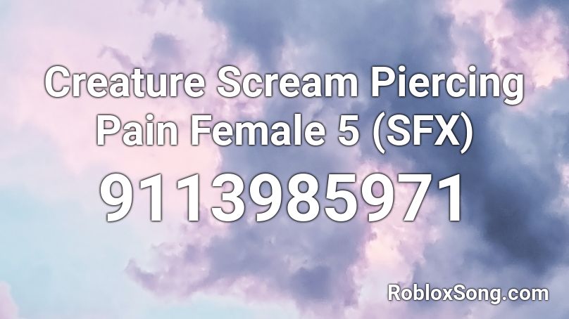 Creature Scream Piercing Pain Female 5 (SFX) Roblox ID