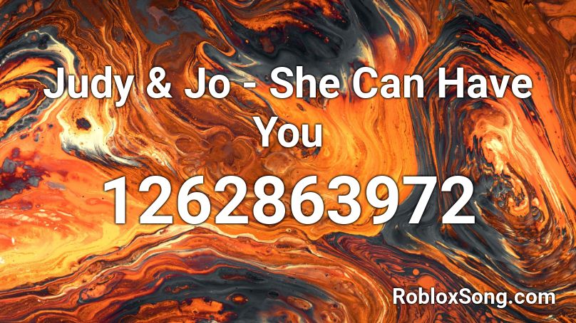 Judy & Jo -  She Can Have You Roblox ID