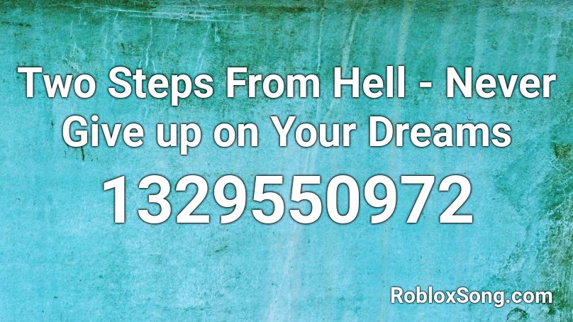 Two Steps From Hell Never Give Up On Your Dreams Roblox Id Roblox Music Codes - roblox give up id