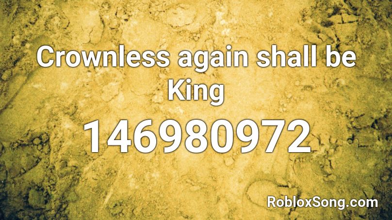 Crownless again shall be King Roblox ID