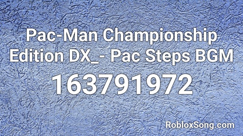 Pac-Man Championship Edition DX_- Pac Steps BGM Roblox ID