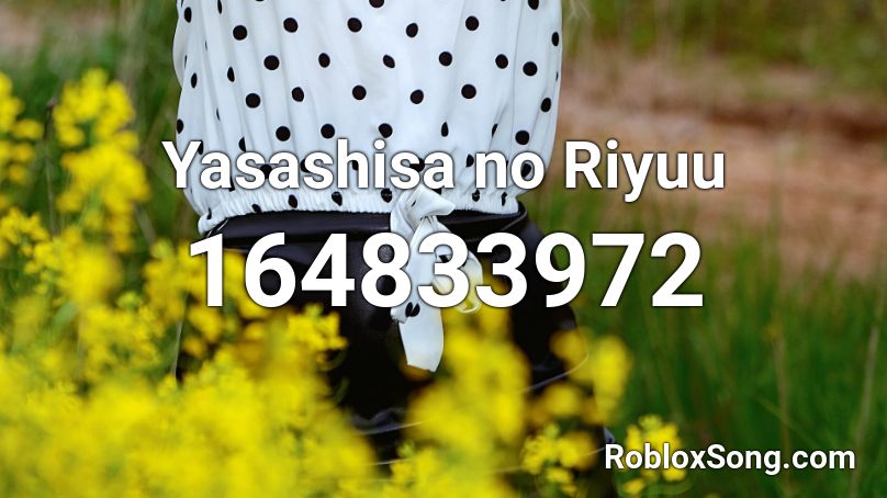 Yasashisa no Riyuu Roblox ID