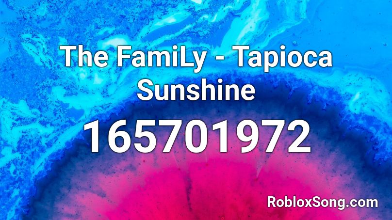 The FamiLy - Tapioca Sunshine  Roblox ID
