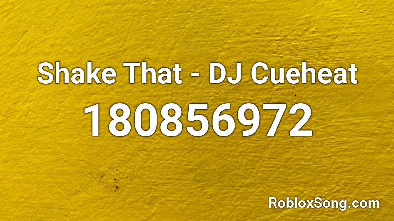 Shake That - DJ Cueheat Roblox ID