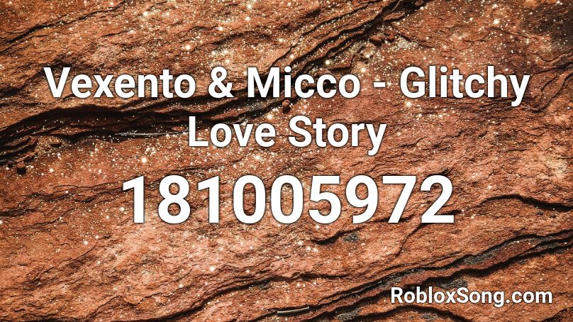 Vexento Micco Glitchy Love Story Roblox Id Roblox Music Codes - love story roblox id code