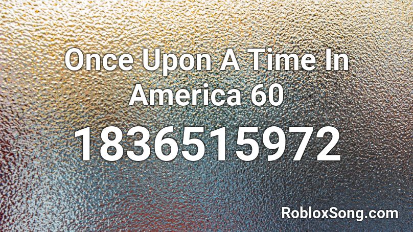 Once Upon A Time In America 60 Roblox ID