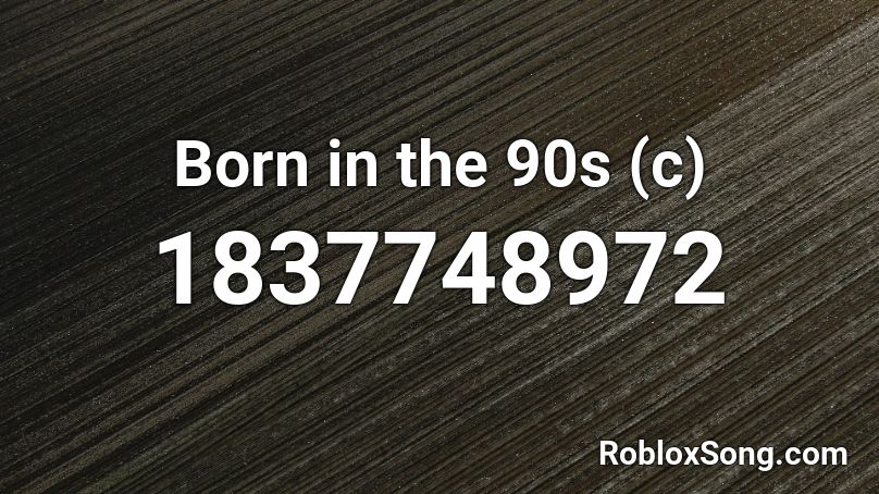 Born in the 90s (c) Roblox ID