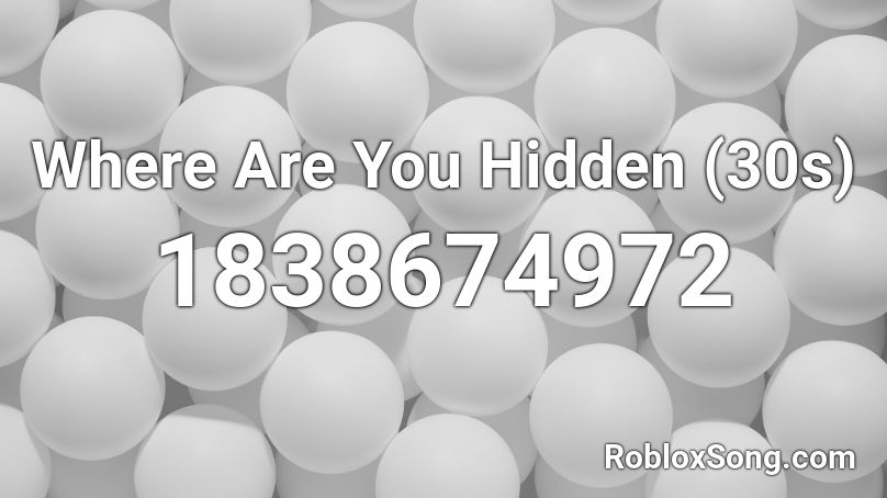 Where Are You Hidden (30s) Roblox ID