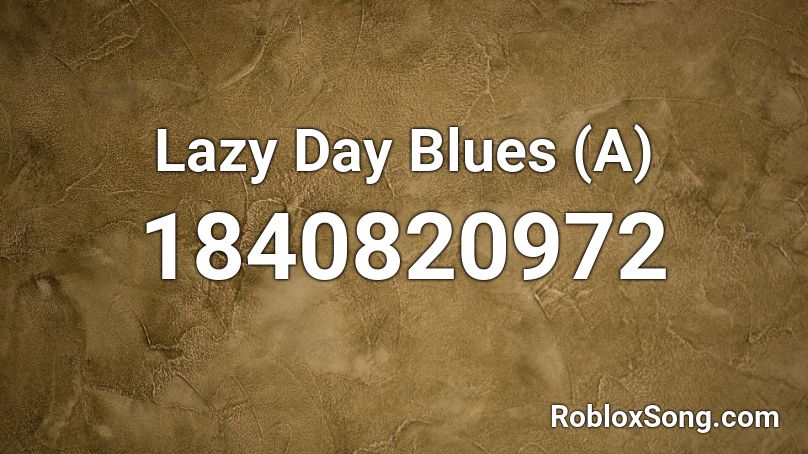 Lazy Day Blues (A) Roblox ID