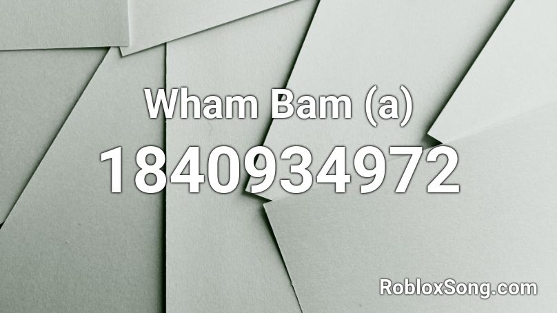 Wham Bam (a) Roblox ID