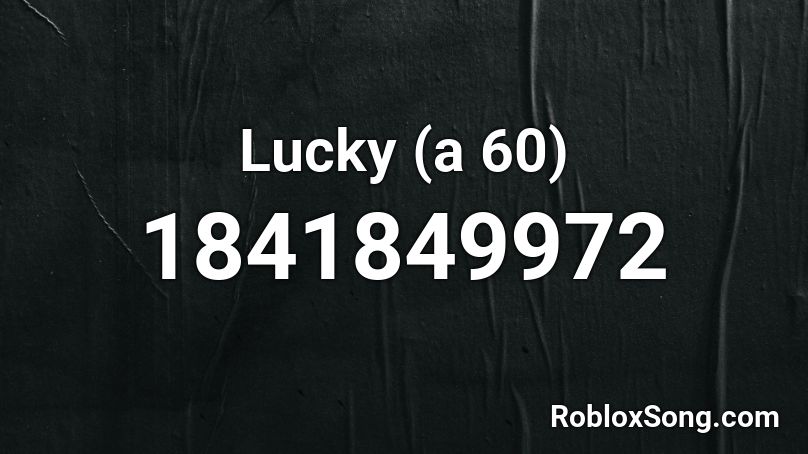 Lucky (a 60) Roblox ID