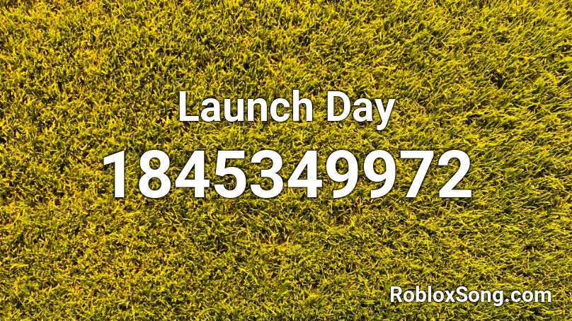 Launch Day Roblox ID