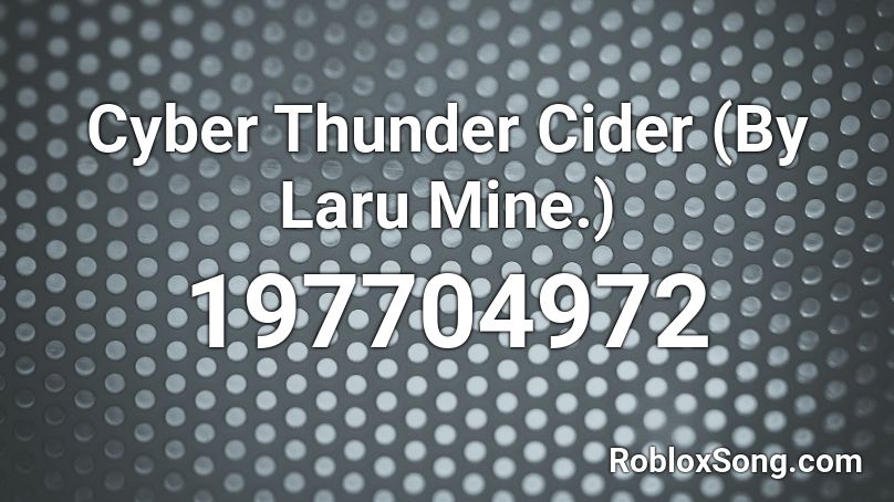 Cyber Thunder Cider (By Laru Mine.) Roblox ID