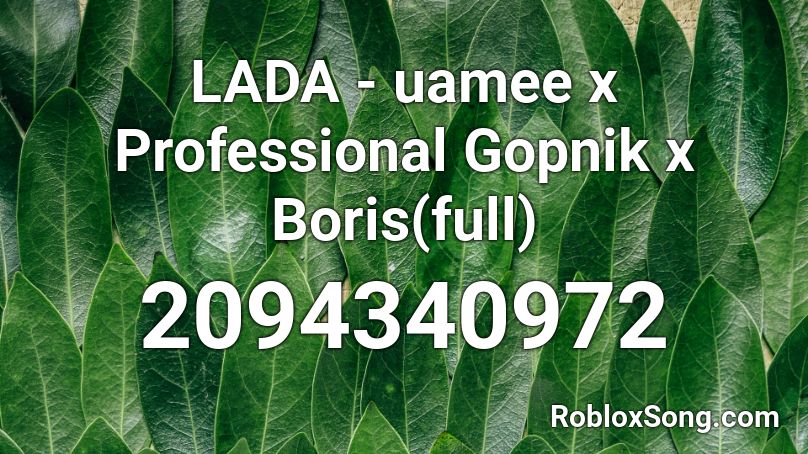 LADA - uamee x Professional Gopnik x Boris(full) Roblox ID