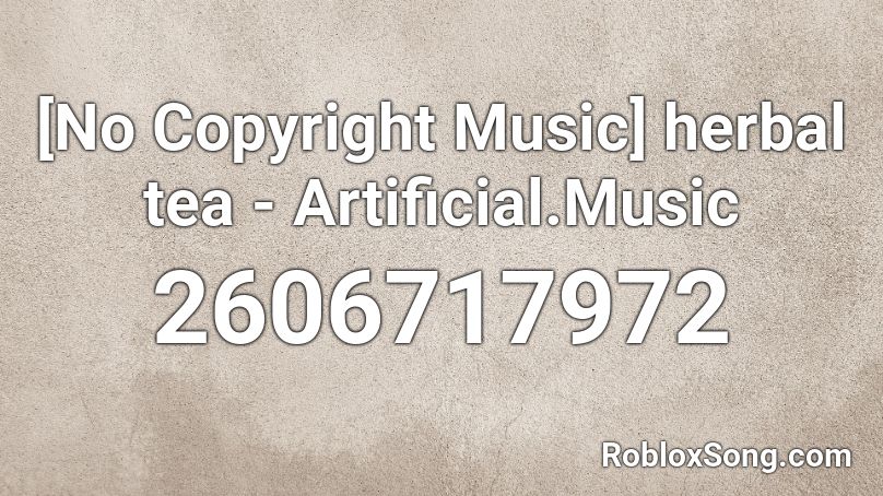 [No Copyright Music] herbal tea - Artificial.Music Roblox ID