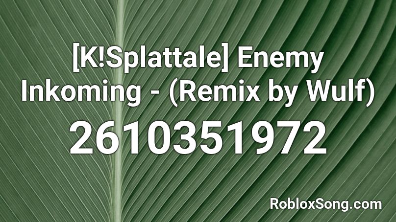 [K!Splattale] Enemy Inkoming - (Remix by Wulf) Roblox ID