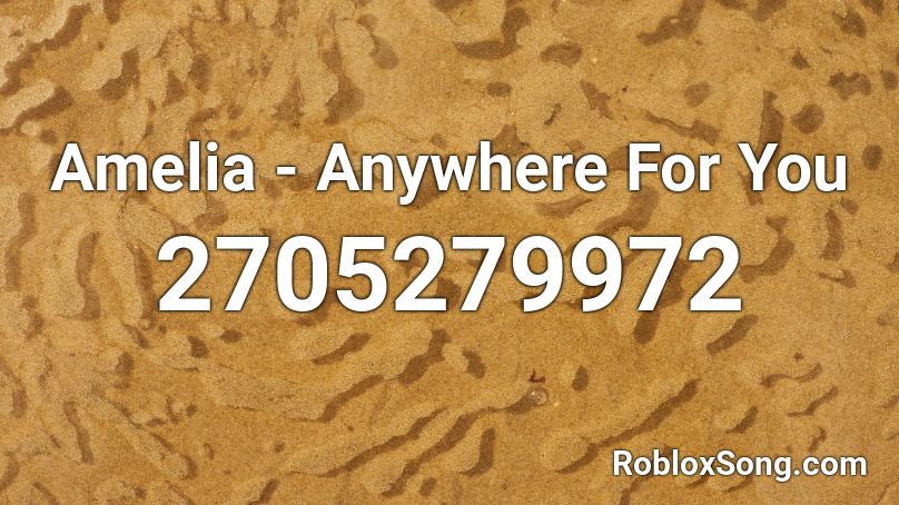 Amelia - Anywhere For You Roblox ID