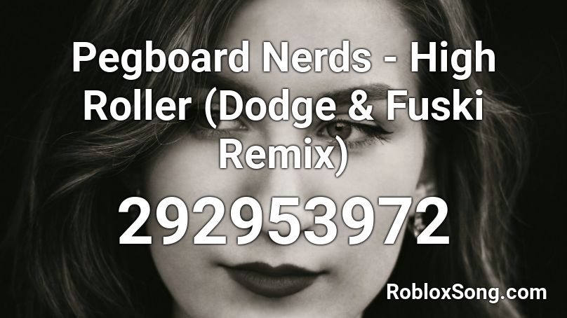 Pegboard Nerds - High Roller (Dodge & Fuski Remix) Roblox ID