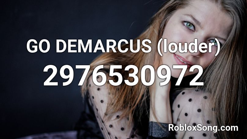 GO DEMARCUS (louder) Roblox ID
