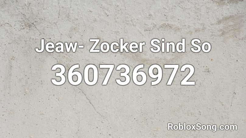 Jeaw- Zocker Sind So Roblox ID