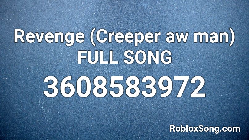 Revenge Creeper Aw Man Full Song Roblox Id Roblox Music Codes - creeper aw man roblox id full song