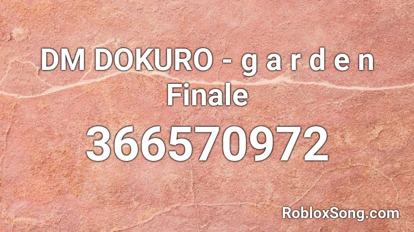 DM DOKURO - g a r d e n Finale Roblox ID