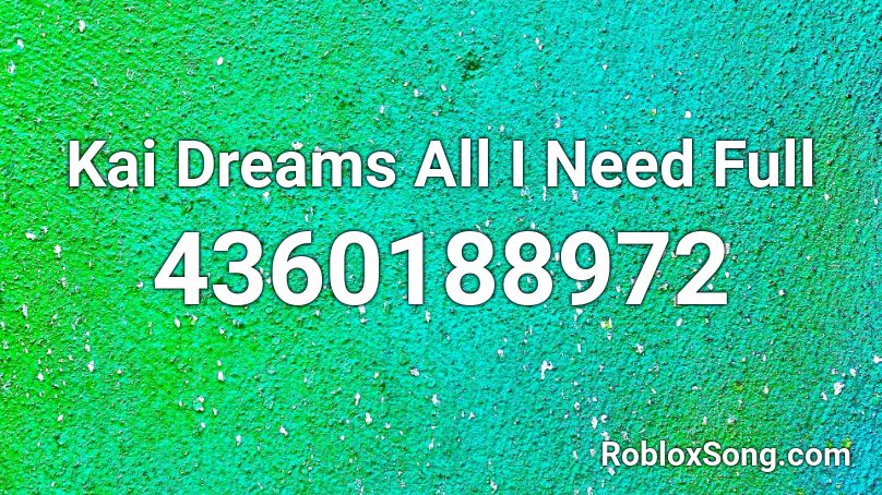 Kai Dreams All I Need Full Roblox ID