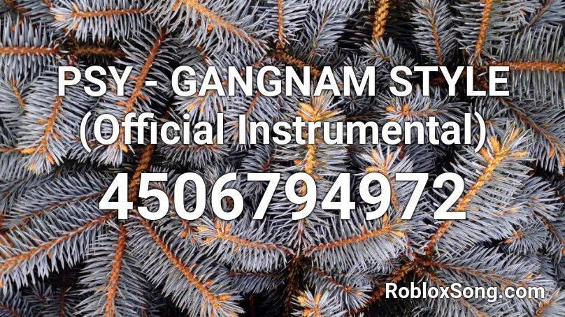 PSY - GANGNAM STYLE (Official Instrumental) Roblox ID