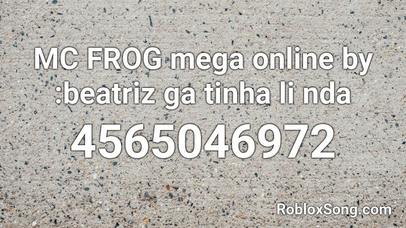 Mc Frog Mega Online By Beatriz Ga Tinha Li Nda Roblox Id Roblox Music Codes - iileagacy fact roblox music id