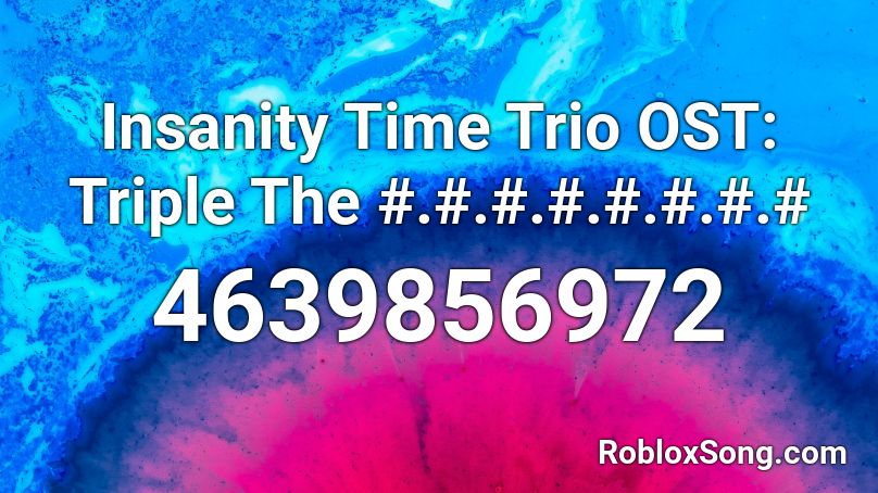 Insanity Time Trio OST: Triple The #.#.#.#.#.#.#.# Roblox ID