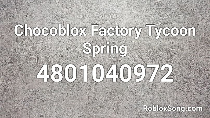 Chocoblox Factory Tycoon Spring Roblox ID
