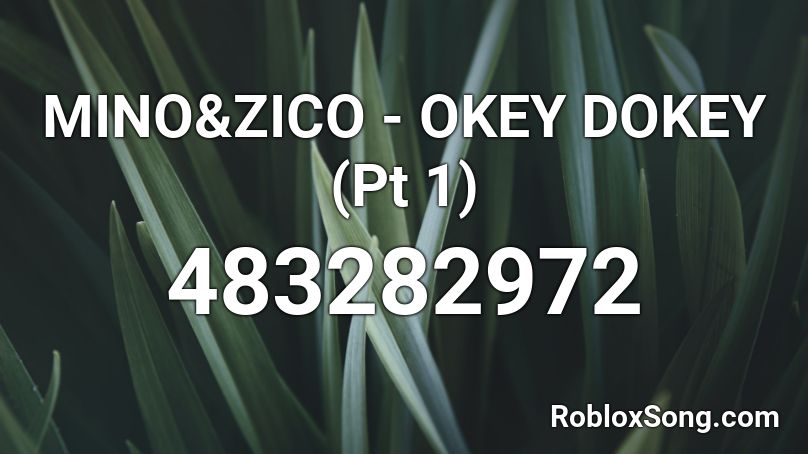 MINO&ZICO - OKEY DOKEY (Pt 1) Roblox ID