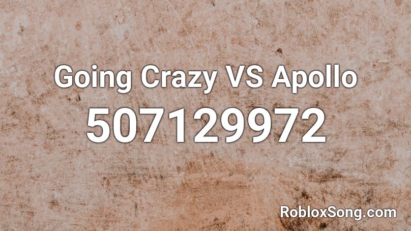 Going Crazy VS Apollo Roblox ID