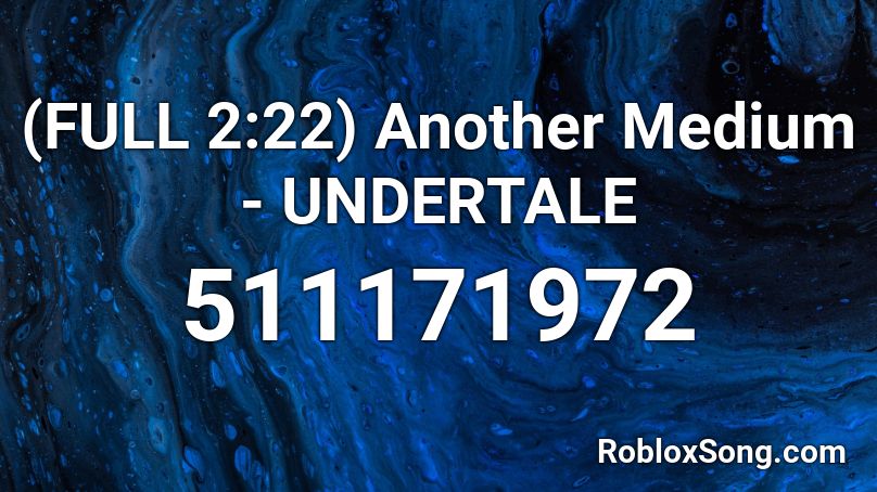 (FULL 2:22) Another Medium - UNDERTALE Roblox ID
