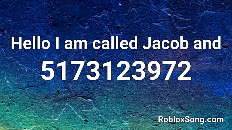 Hello I am called Jacob and Roblox ID