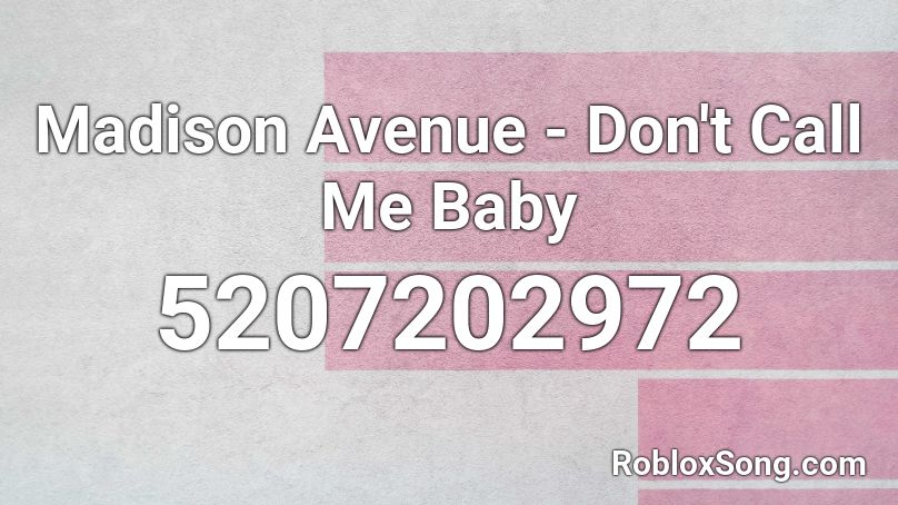 Madison Avenue - Don't Call Me Baby Roblox ID