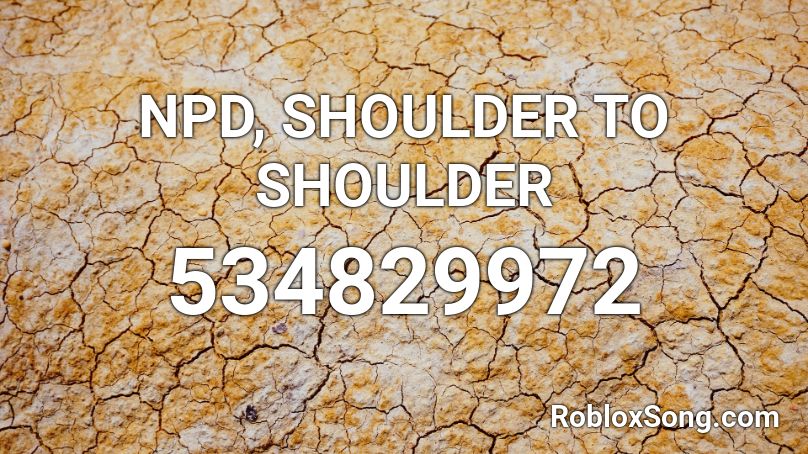 NPD, SHOULDER TO SHOULDER Roblox ID