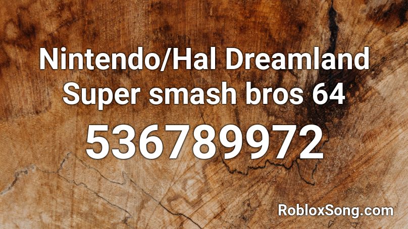 Nintendo/Hal Dreamland Super smash bros 64 Roblox ID