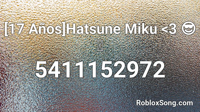 [17 Años]Hatsune Miku <3 😎👊 Roblox ID