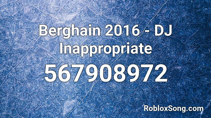 Berghain 2016 - DJ Inappropriate Roblox ID