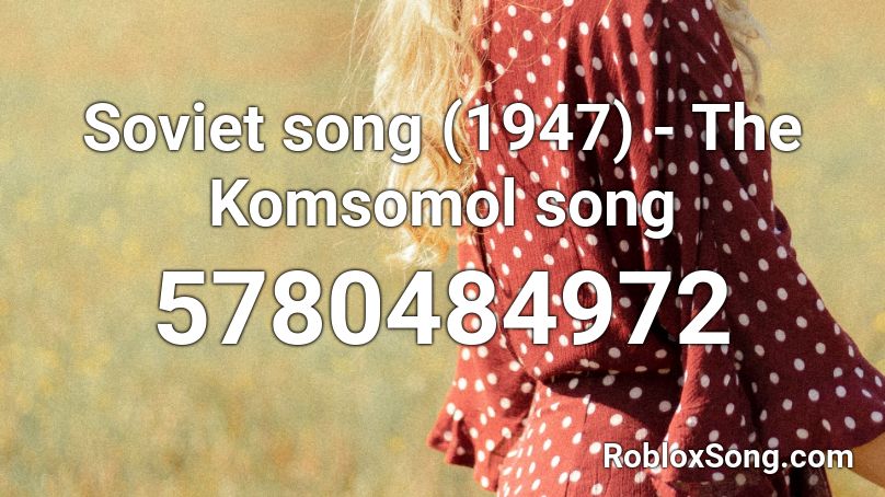 Soviet Song 1947 The Komsomol Song Roblox Id Roblox Music Codes - soviet song roblox