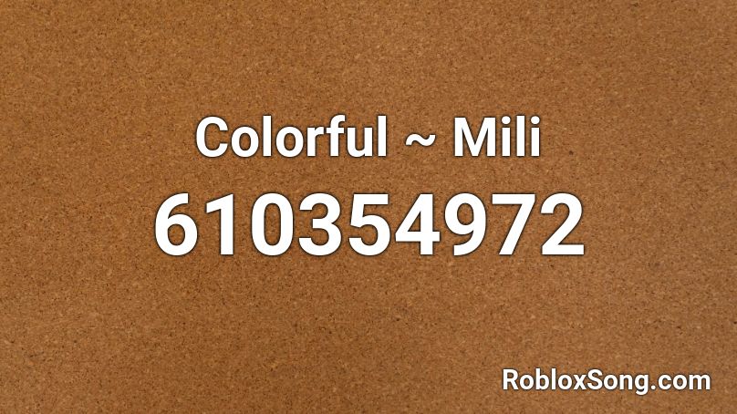 Colorful ~ Mili Roblox ID
