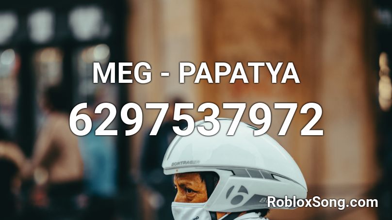 MEG - PAPATYA Roblox ID