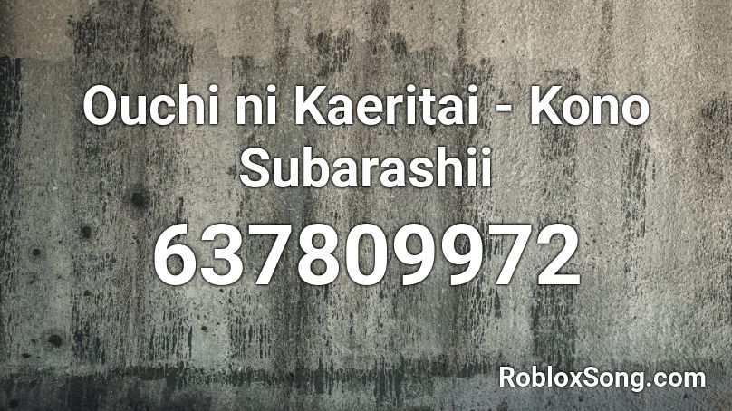 Ouchi ni Kaeritai - Kono Subarashii Roblox ID - Roblox music codes