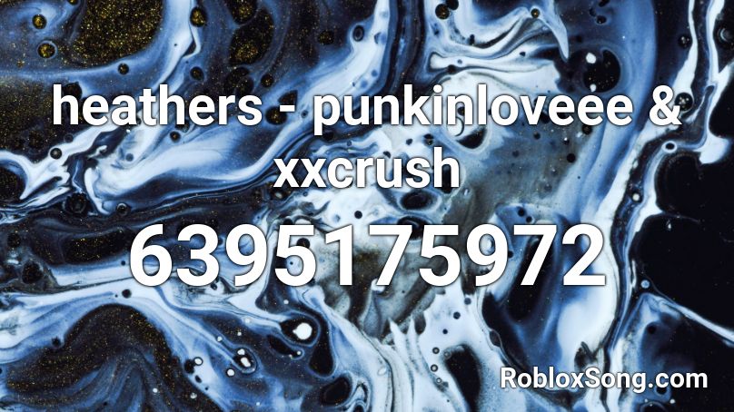 Heathers Punkinloveee Xxcrush Roblox Id Roblox Music Codes - heathers the musical roblox id