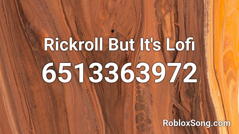 Rickroll But It's Lofi (500 SALES💃) Roblox ID