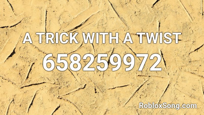 A TRICK WITH A TWIST Roblox ID